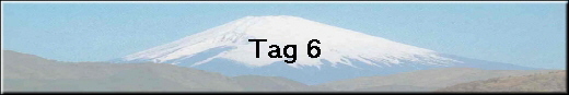 Tag 6